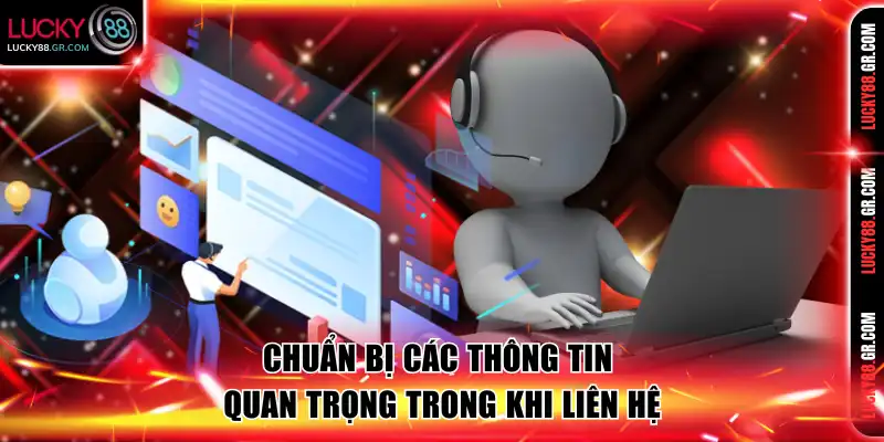 Chuẩn bị các thông tin quan trọng trong khi liên hệ