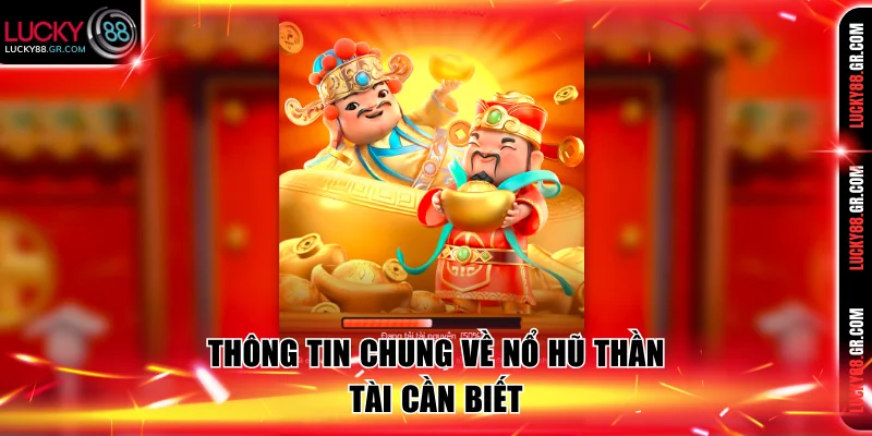 Giới thiệu về siêu phẩm nổ hũ Thần Tài nên thử