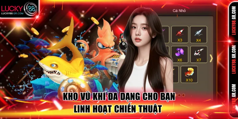 Kho vũ khí trong bắn cá H5 đa dạng giúp tối ưu săn thưởng