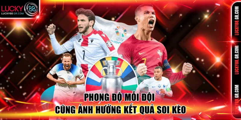 Phong độ mỗi đội cũng ảnh hưởng kết quả soi kèo.