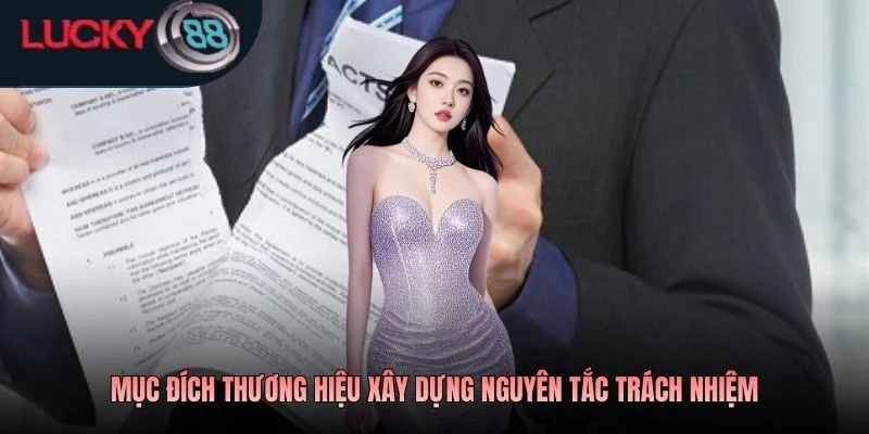 Mục đích thương hiệu xây dựng nguyên tắc trách nhiệm